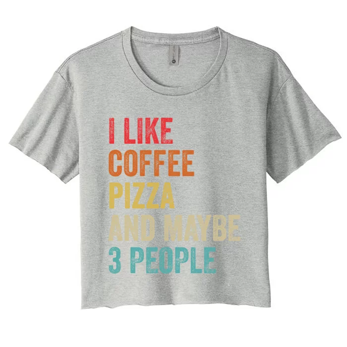 I Like Coffee Pizza And Maybe 3 People Pizza Fast Food Humor Gift Women's Crop Top Tee