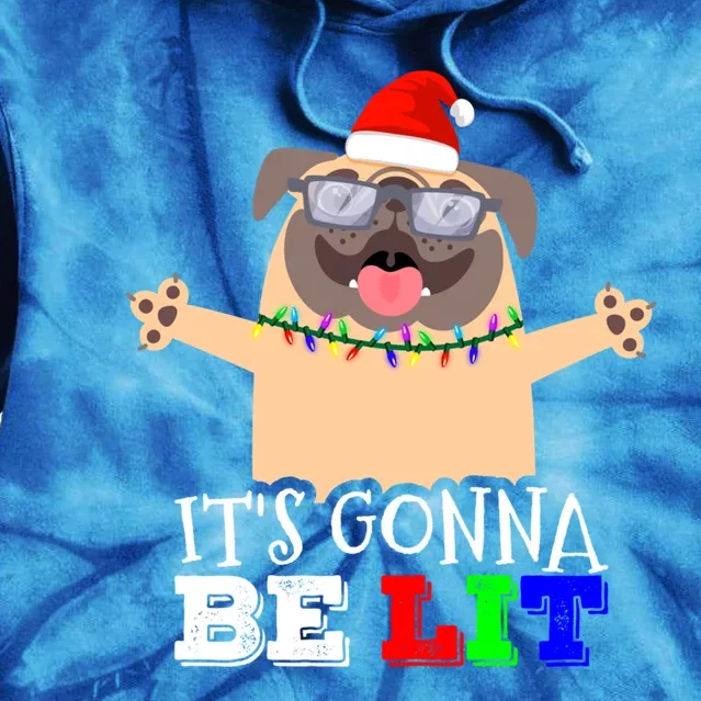 IM Lit Cute Pug Christmas ItS Gonna Be Lit Gift Tie Dye Hoodie