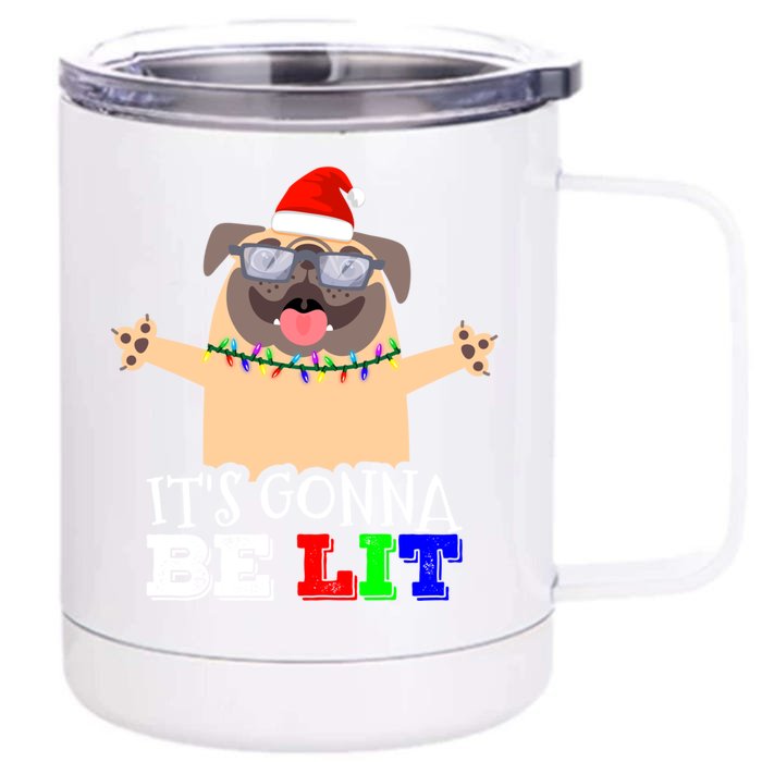 IM Lit Cute Pug Christmas ItS Gonna Be Lit Gift Front & Back 12oz Stainless Steel Tumbler Cup