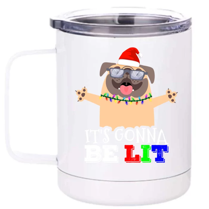 IM Lit Cute Pug Christmas ItS Gonna Be Lit Gift Front & Back 12oz Stainless Steel Tumbler Cup