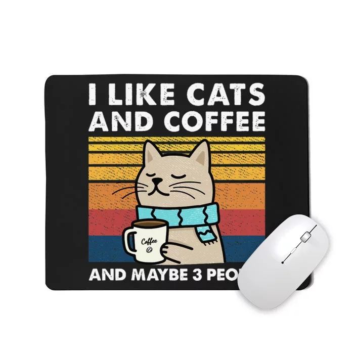 I Like Cats And Coffee And Maybe 3 People Mousepad