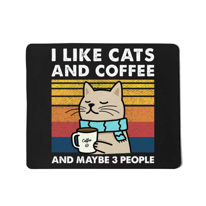 I Like Cats And Coffee And Maybe 3 People Mousepad