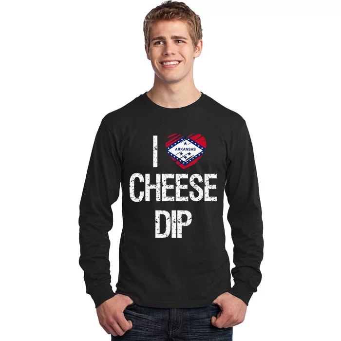 I love Cheese Dip from Arkansas Tall Long Sleeve T-Shirt