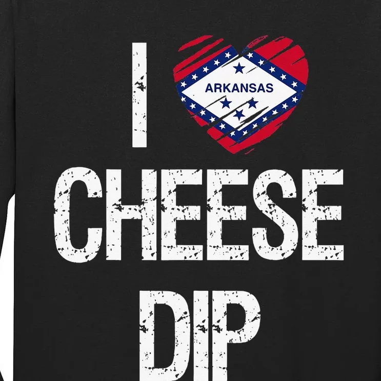 I love Cheese Dip from Arkansas Tall Long Sleeve T-Shirt