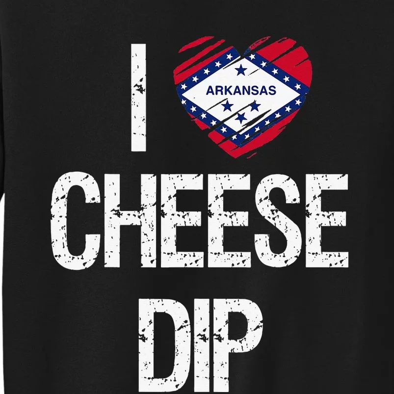 I love Cheese Dip from Arkansas Tall Sweatshirt