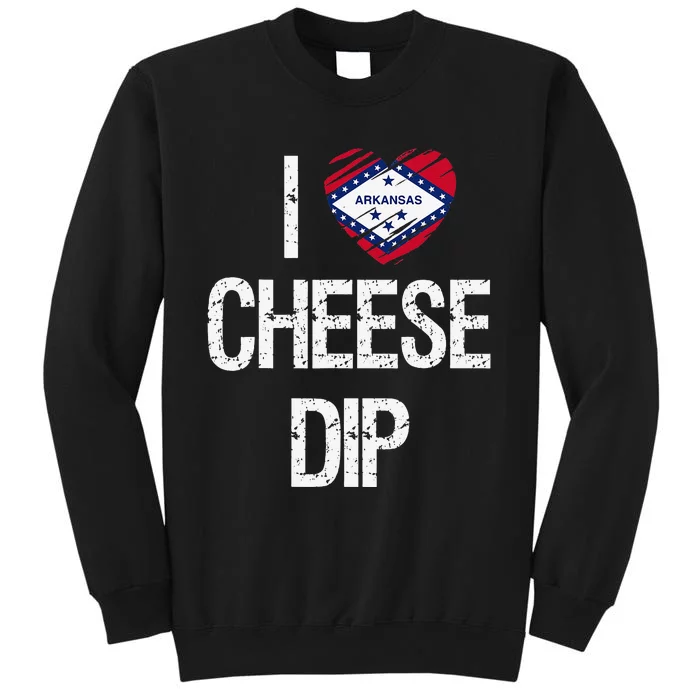 I love Cheese Dip from Arkansas Tall Sweatshirt