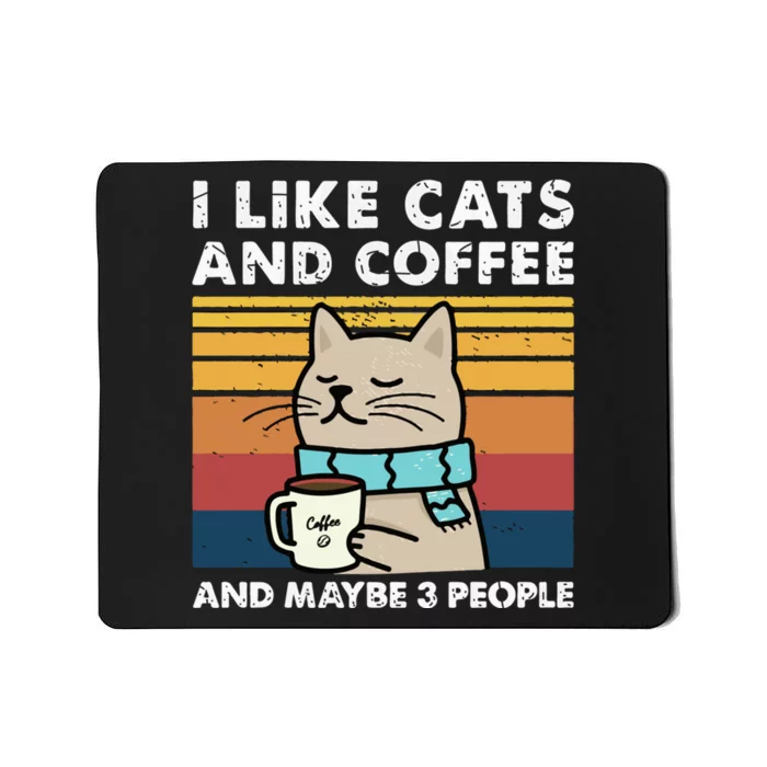 I Like Cats And Coffee And Maybe 3 People Funny Love Cats Mousepad