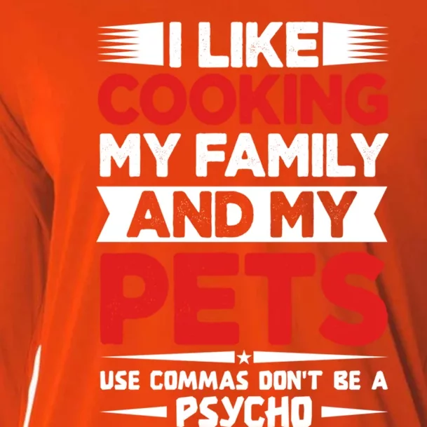 I Like Cooking My Family And My Pets Use Commas Gift Cooling Performance Long Sleeve Crew