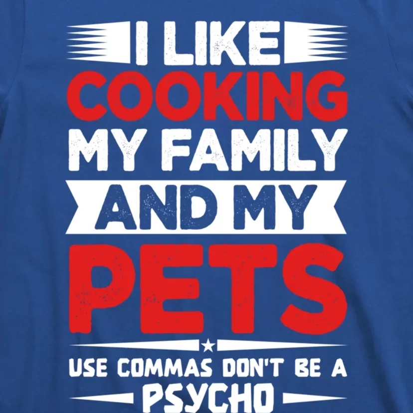 I Like Cooking My Family And My Pets Use Commas Gift T-Shirt