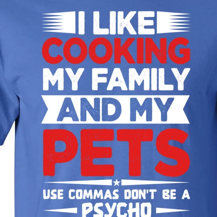 I Like Cooking My Family And My Pets Use Commas Gift Tall T-Shirt