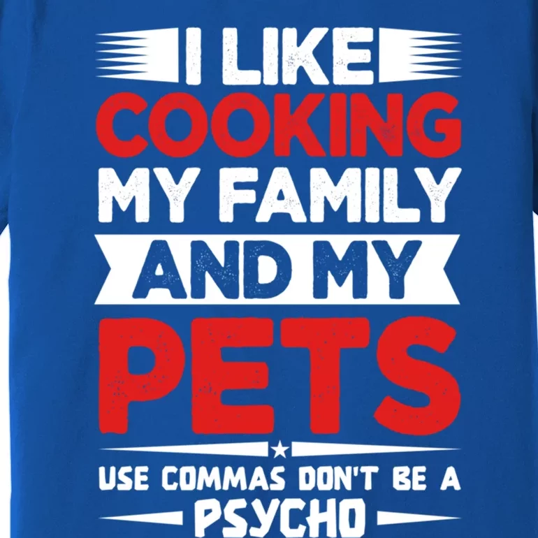 I Like Cooking My Family And My Pets Use Commas Gift Premium T-Shirt