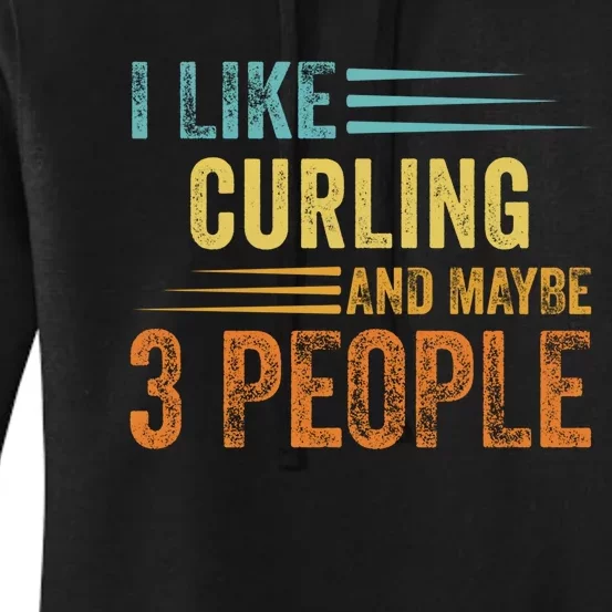 I Like Curling And Maybe 3 People Funny Curling Cool Gift Women's Pullover Hoodie