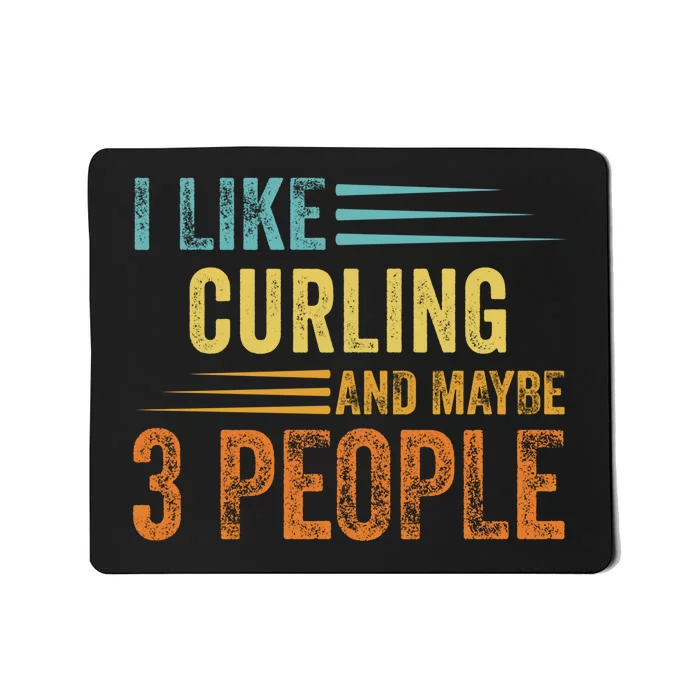 I Like Curling And Maybe 3 People Funny Curling Cool Gift Mousepad