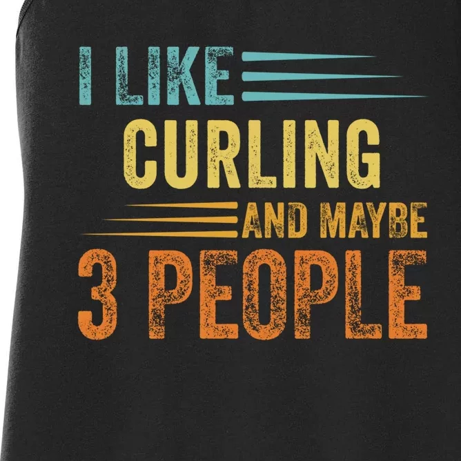 I Like Curling And Maybe 3 People Funny Curling Cool Gift Women's Racerback Tank