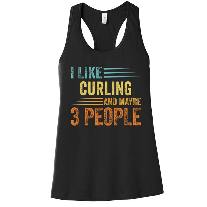 I Like Curling And Maybe 3 People Funny Curling Cool Gift Women's Racerback Tank