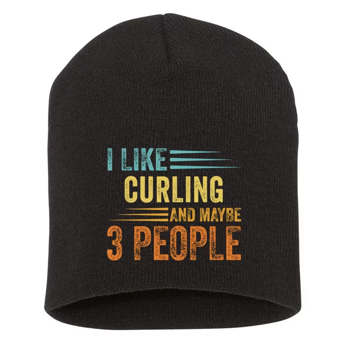 I Like Curling And Maybe 3 People Funny Curling Cool Gift Short Acrylic Beanie