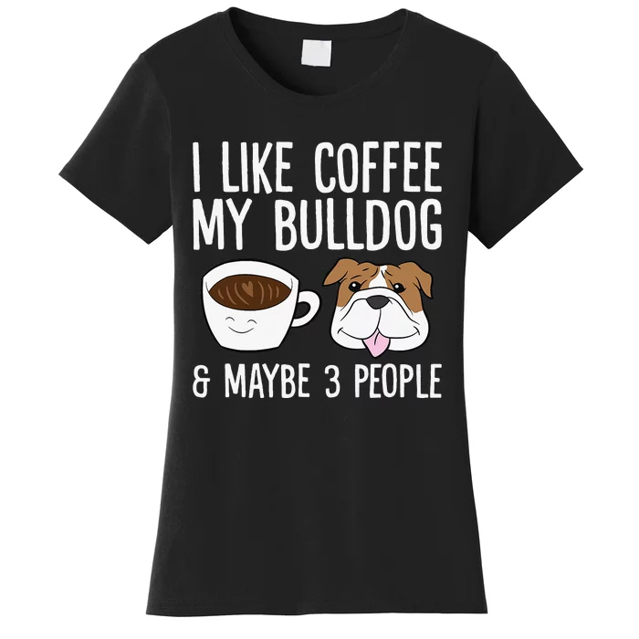 I Like Coffee My Bulldog And Maybe Like 3 People Women's T-Shirt