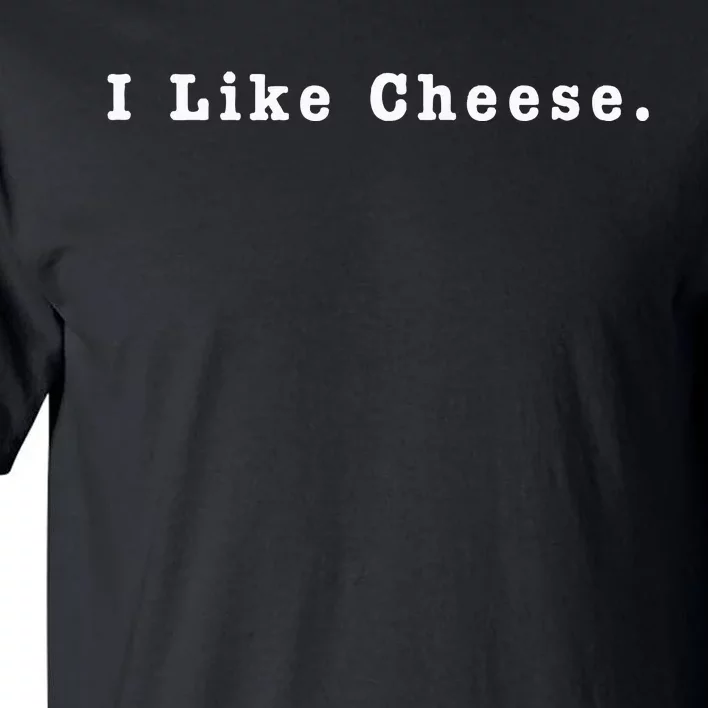 I Like Cheese Funny Cheese Loving Enthusiast Tall T-Shirt