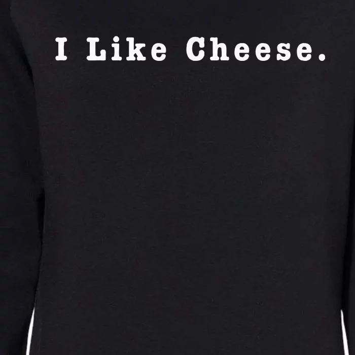 I Like Cheese Funny Cheese Loving Enthusiast Womens California Wash Sweatshirt