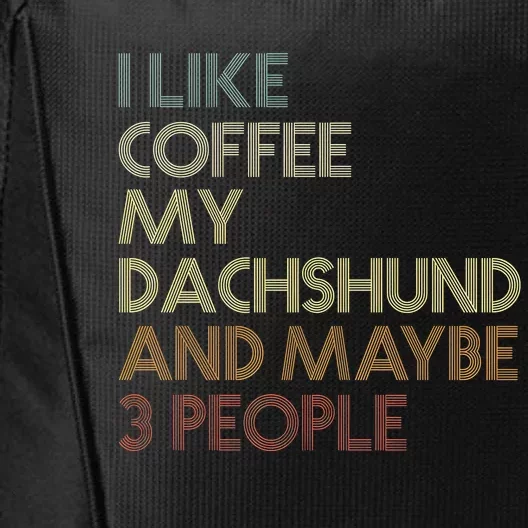 I Like Coffee My Dachshund And Maybe 3 People City Backpack