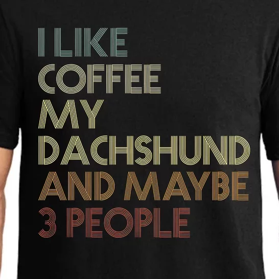 I Like Coffee My Dachshund And Maybe 3 People Pajama Set