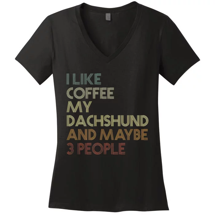 I Like Coffee My Dachshund And Maybe 3 People Women's V-Neck T-Shirt