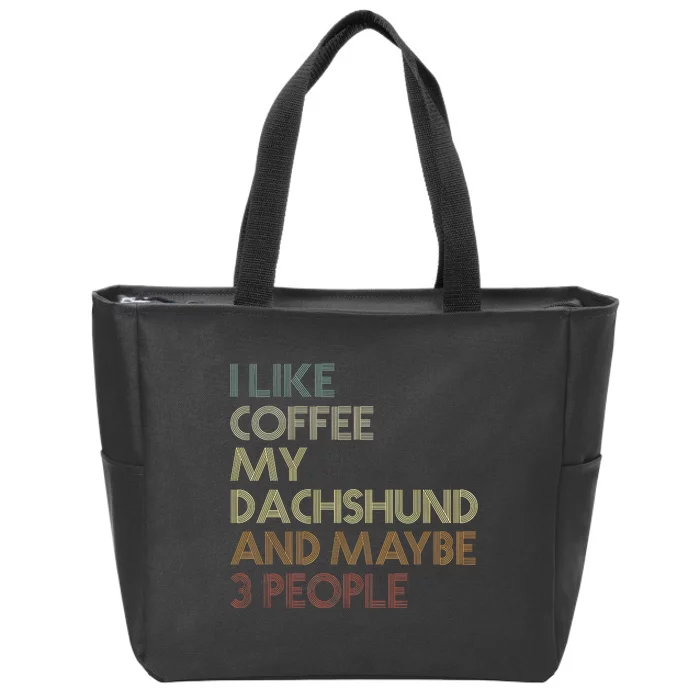 I Like Coffee My Dachshund And Maybe 3 People Zip Tote Bag