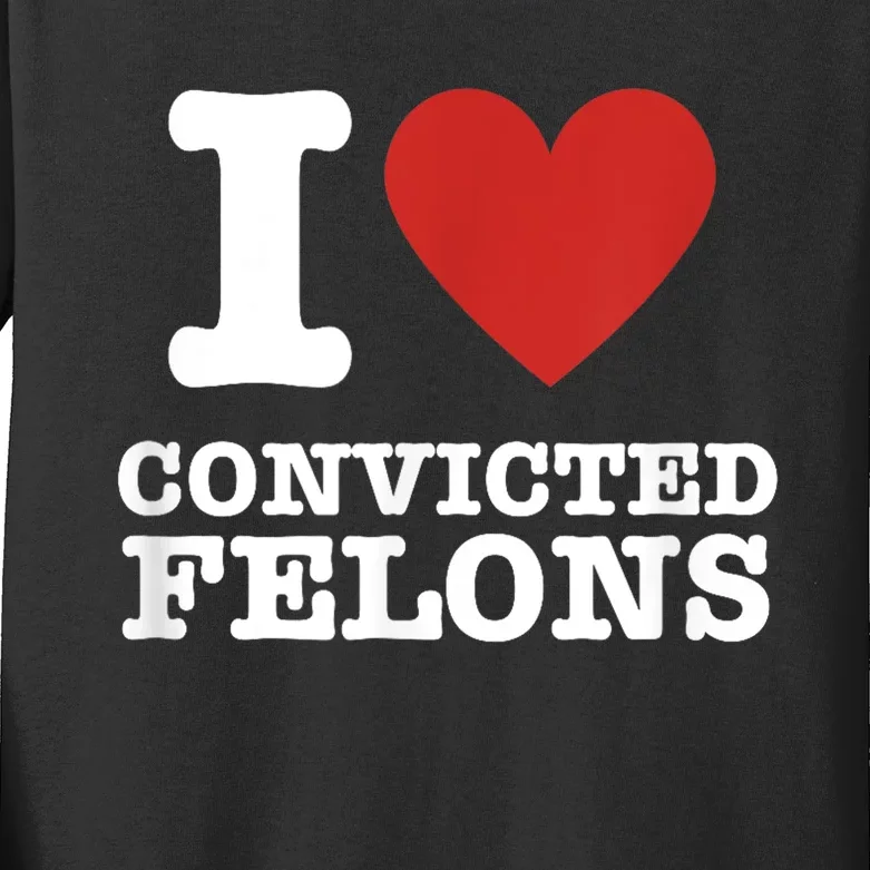 I Love Convicted Felons I Heart Convicted Felons Kids Long Sleeve Shirt