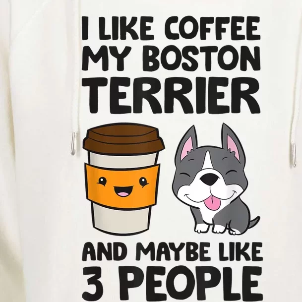 I Like Coffee My Boston Terrier Dog And Maybe Like 3 People Womens Funnel Neck Pullover Hood