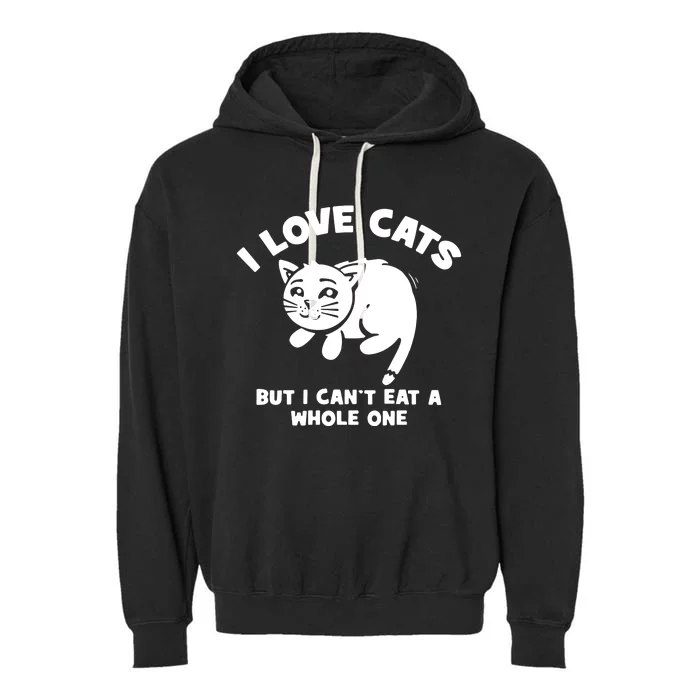 I Love Cats Cant Eat A Whole One Garment-Dyed Fleece Hoodie