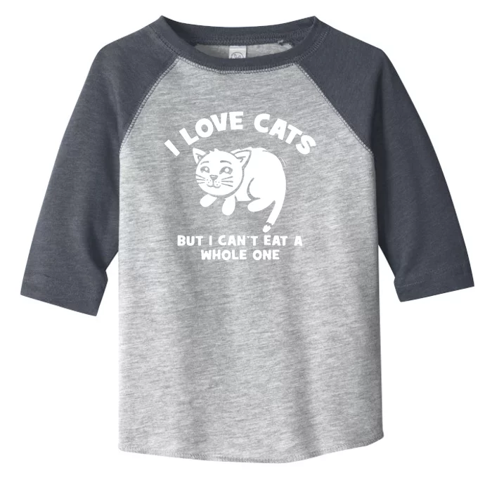 I Love Cats Cant Eat A Whole One Toddler Fine Jersey T-Shirt