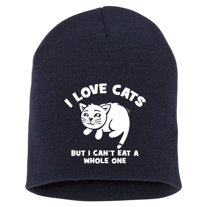 I Love Cats Cant Eat A Whole One Short Acrylic Beanie