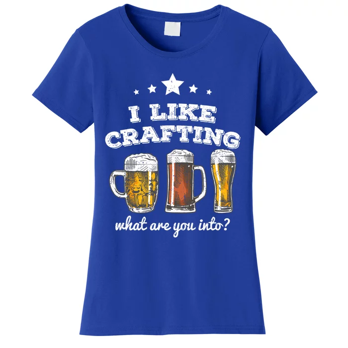 I Like Crafting Cool Gift What Are You Into? Funny Gift Women's T-Shirt