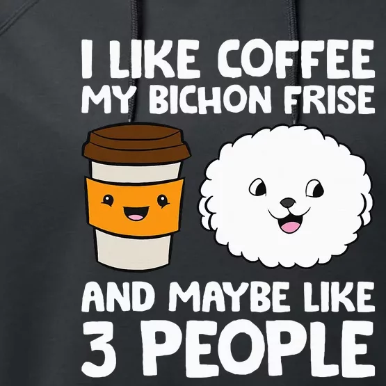 I Like Coffee My Bichon Frisé And Maybe Like 3 People Performance Fleece Hoodie