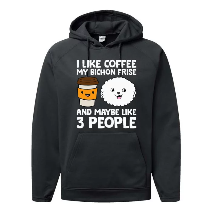 I Like Coffee My Bichon Frisé And Maybe Like 3 People Performance Fleece Hoodie