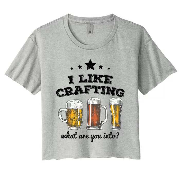 I Like Crafting Gift What Are You Into? Funny Gift Meaningful Gift Women's Crop Top Tee