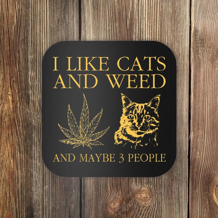 I Like Cats And Weed And Maybe 3 People Coaster