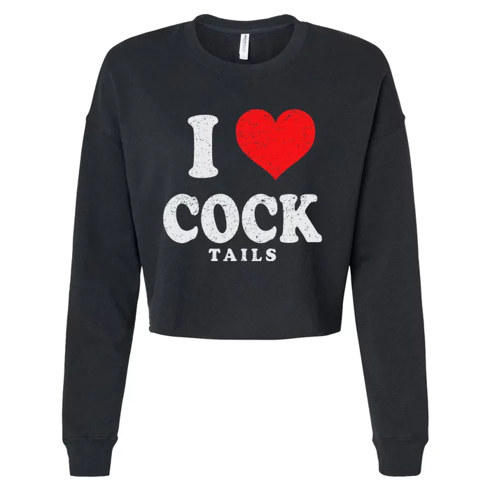 I Love Cocktails Funny Pun Sexual Innuendo Drinking Vintage Cropped Pullover Crew