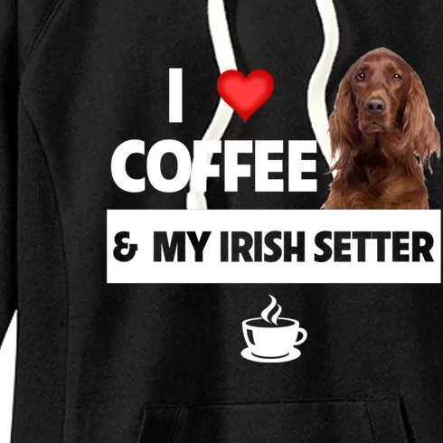 I Love Coffee And My Irish Setter Dog Mom Dad Caffeine Great Gift Women's Fleece Hoodie