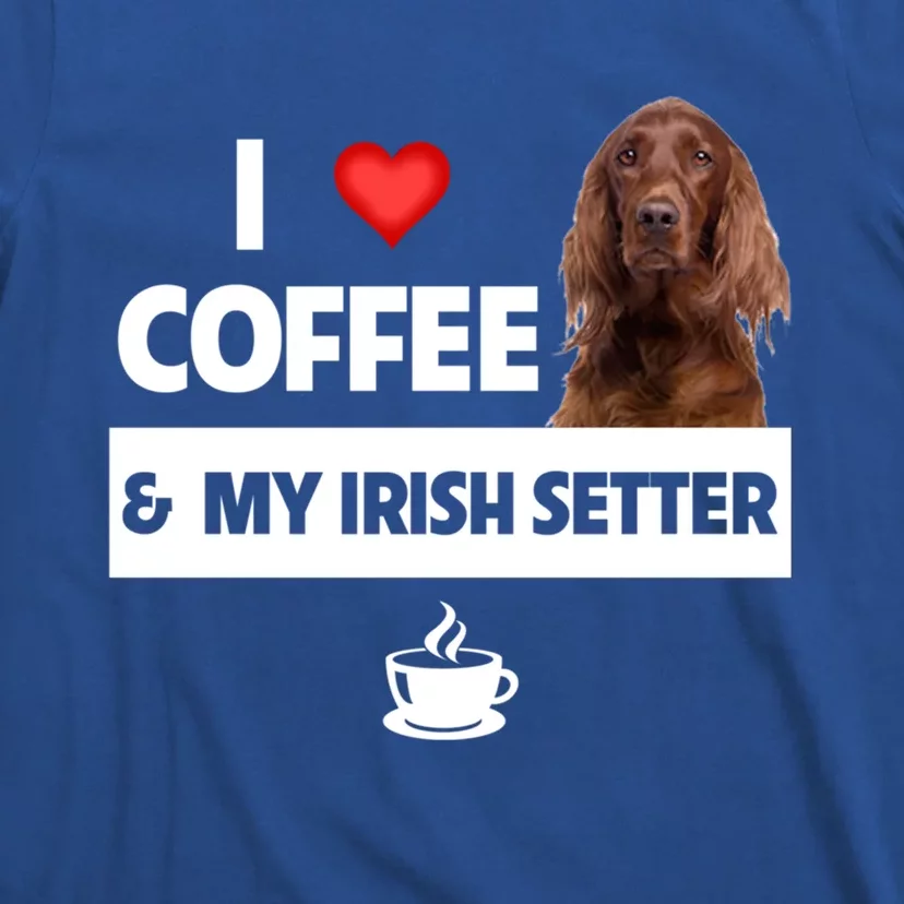 I Love Coffee And My Irish Setter Dog Mom Dad Caffeine Great Gift T-Shirt