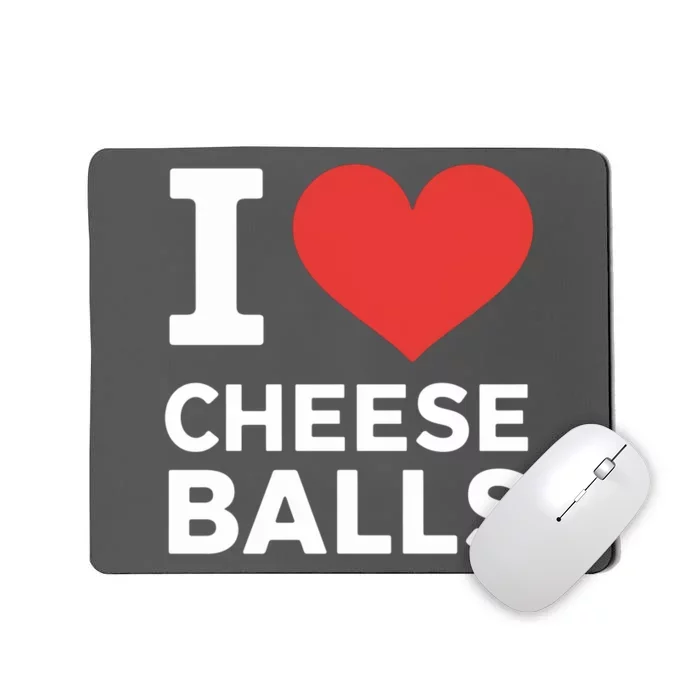 I Love Cheese Balls Funny Foodie Funny Cheese Ball Lover Mousepad