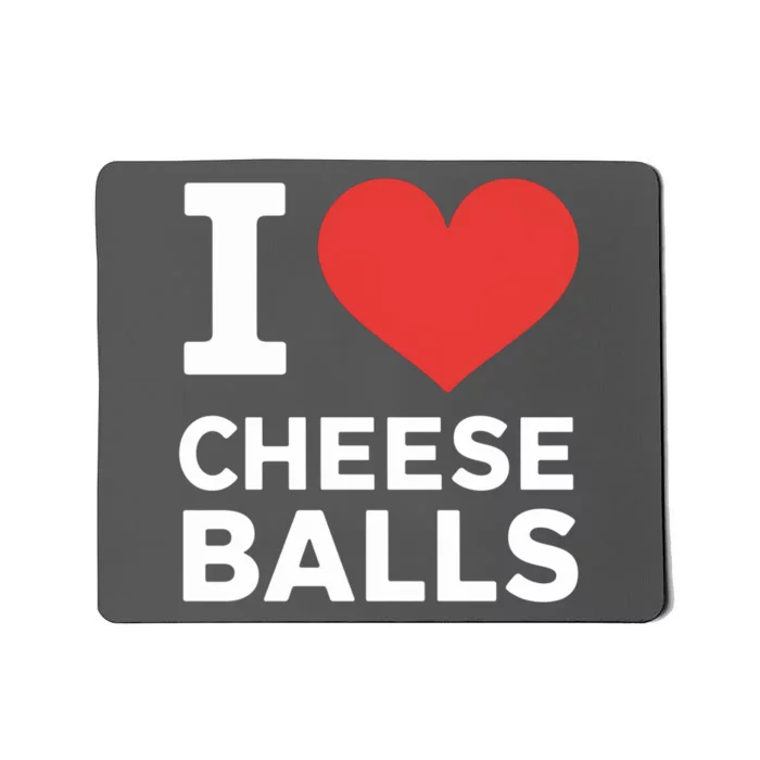 I Love Cheese Balls Funny Foodie Funny Cheese Ball Lover Mousepad