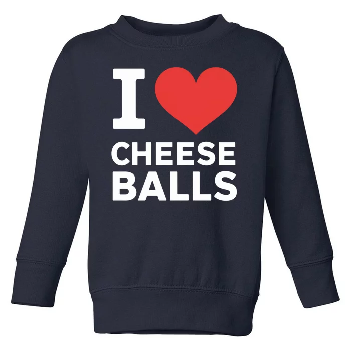 I Love Cheese Balls Funny Foodie Funny Cheese Ball Lover Toddler Sweatshirt