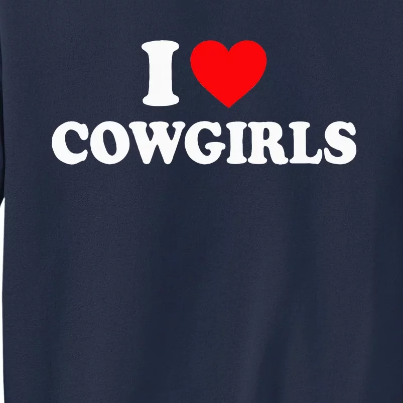 I Love Cowgirls I Heart Cowgirls Sweatshirt