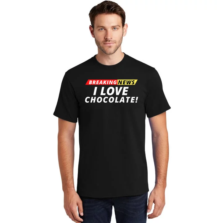 I Love Chocolate Breaking News Funny Breaking News Humor Foodie Tall T-Shirt