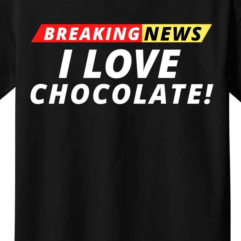 I Love Chocolate Breaking News Funny Breaking News Humor Foodie Kids T-Shirt