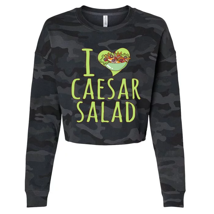 I Love Caesar Salad Funny Caesar Salad Vegetable Lover Cropped Pullover Crew