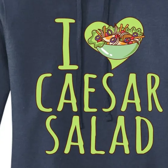 I Love Caesar Salad Funny Caesar Salad Vegetable Lover Women's Pullover Hoodie