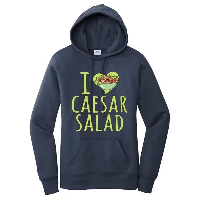 I Love Caesar Salad Funny Caesar Salad Vegetable Lover Women's Pullover Hoodie