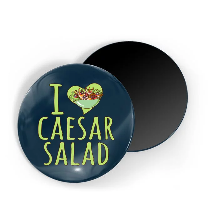 I Love Caesar Salad Funny Caesar Salad Vegetable Lover Magnet